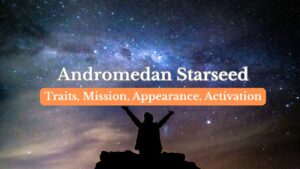 Andromedan starseeds - Signs, Traits, Mission, Famous Poeple, Challenges