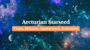 Arcturian starseeds - Traits, Signs, Mission, Challenges, Famous people