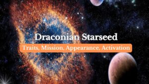 Draconian starseeds - Signs, Traits, Appearance, Mission, CHallenges