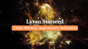Lyran starseeds - Signs, Traits, Mission, Challenges, Appearance