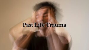 Past Life Trauma