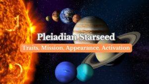 Pleiadian starseeds - Signs Traits, Mission, CHallenges