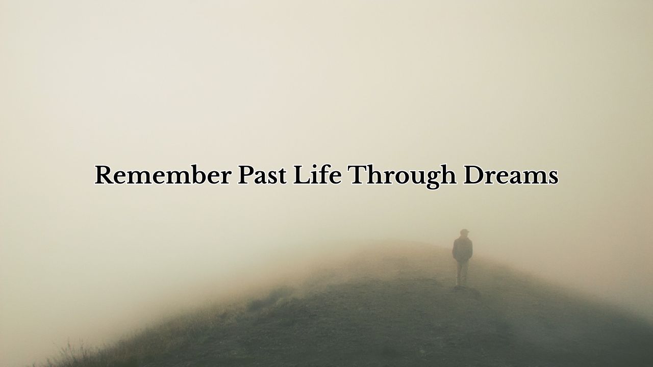 Remember Past Life Through Dreams