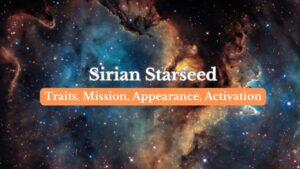 Sirian starseeds - Signs, Mission, Traits, Challenges