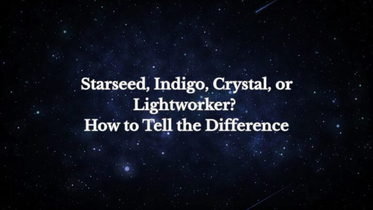 Starseed, Indigo, Crystal, or Lightworker