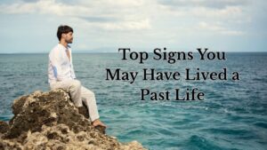 Top Signs You May Have Lived a Past Life