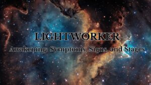 The Lightworker Awakening Symptoms, Signs, and Stages
